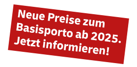 Neue Preise zum Basisporto ab 2025. Jetzt Informieren!